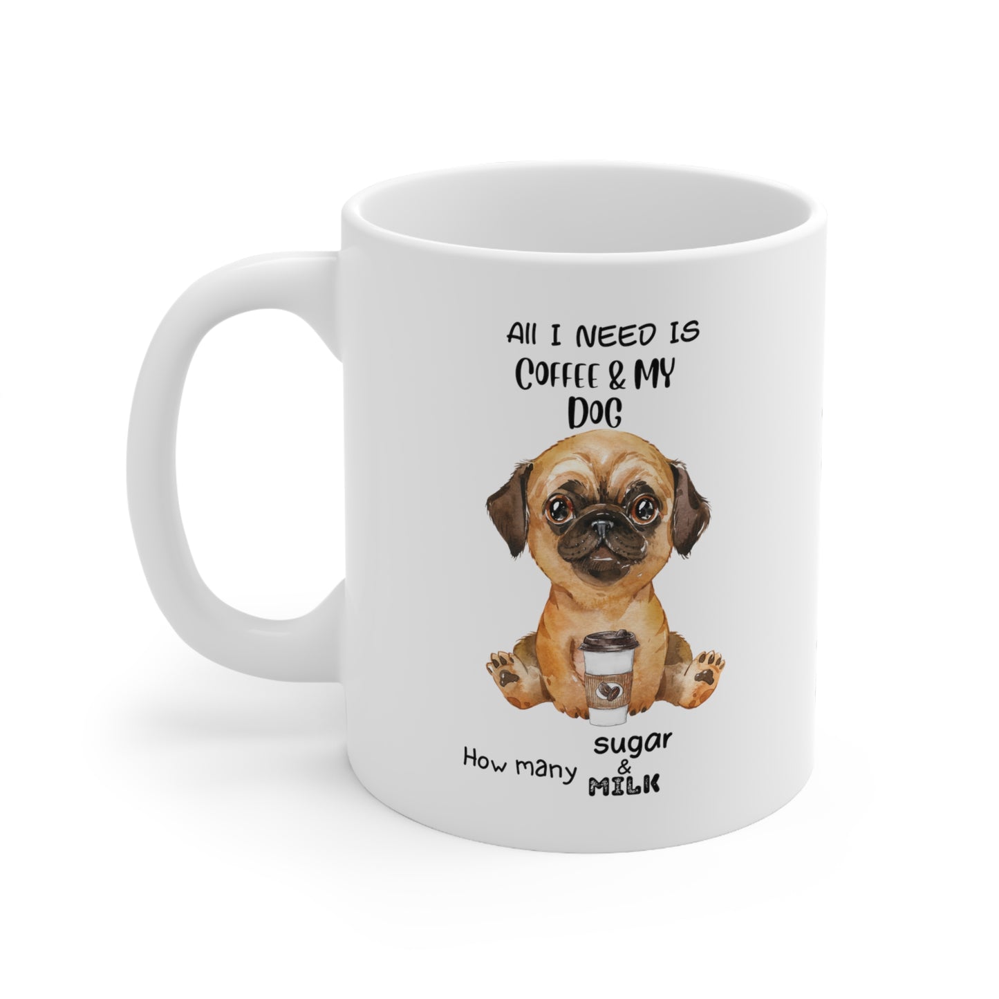 All i need is coffee and my dog - Dark Brown Hair Pug Ceramic  Mug 11oz