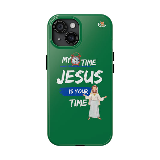 My Time Jesus is Your Time- 25 sizes Tough Phone Cases