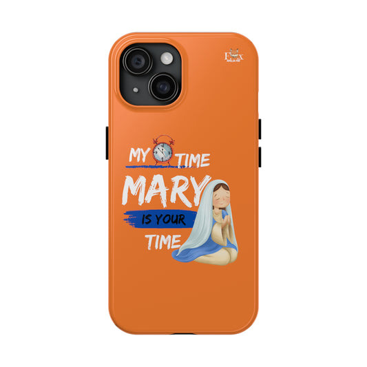 My Time Mary is Your Time- 25 sizes Tough Phone Cases