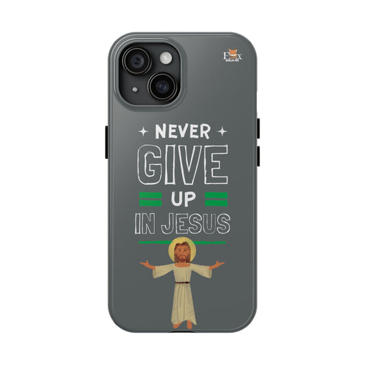 Never Give Up in Jesus- 25 sizes Tough Phone Cases