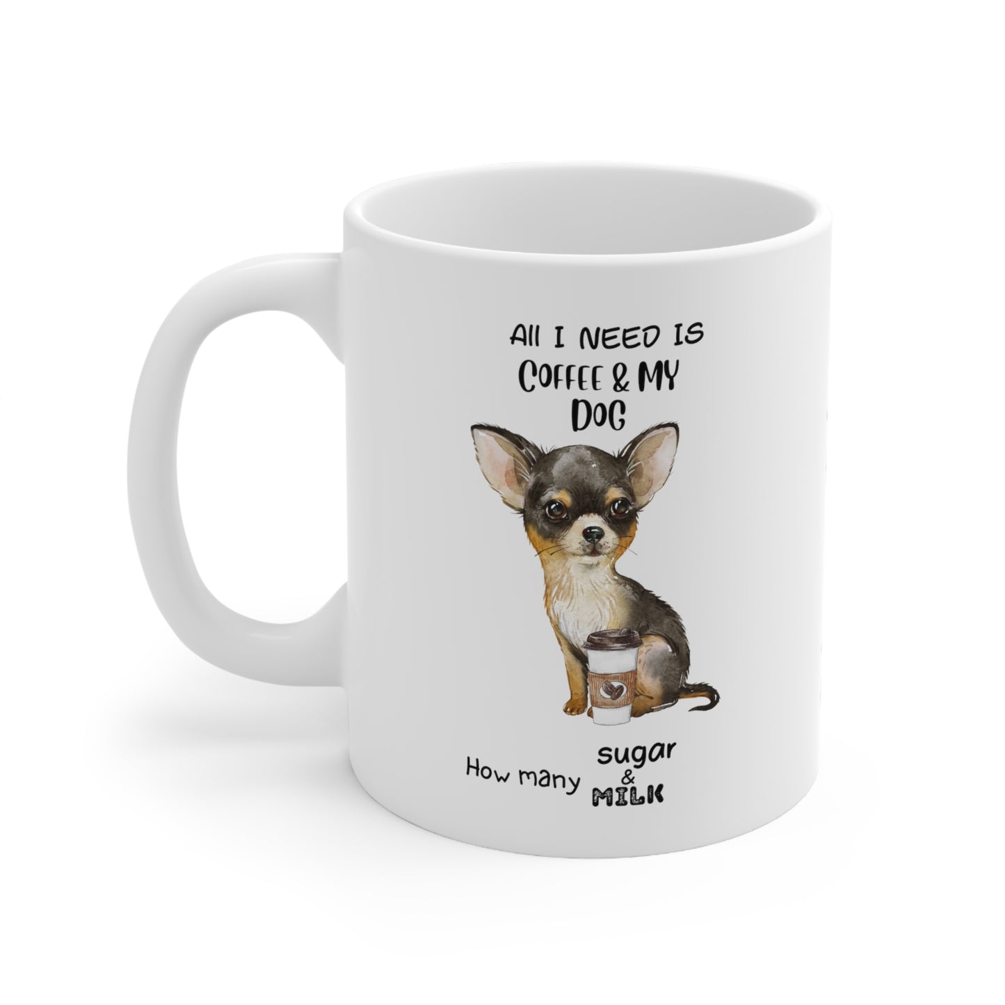 All i need is coffee and my dog - Chihuahua White-Brown & Black Ceramic Mug 11oz