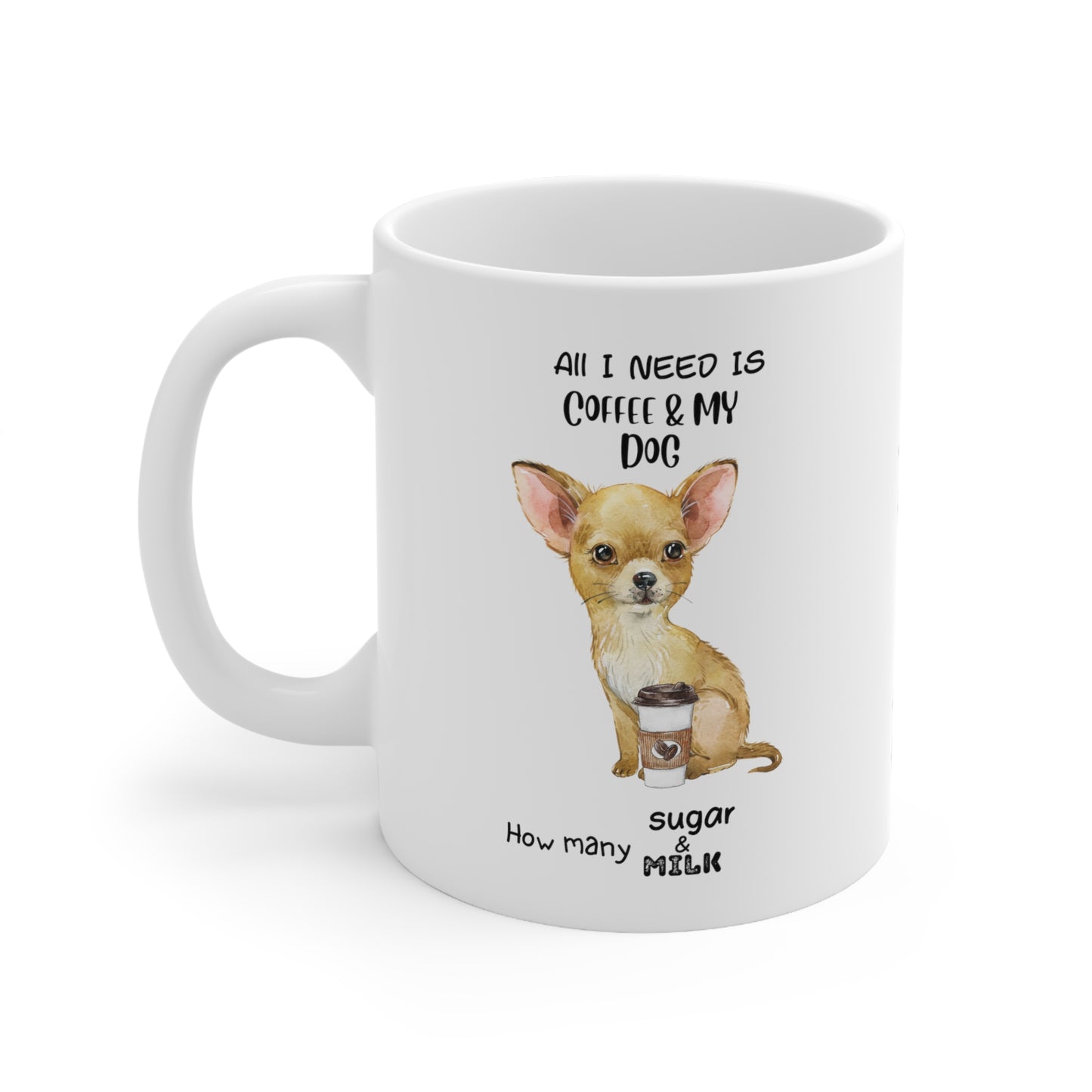 All i need is coffee and my dog - Chihuahua Light Brown Ceramic Mug 11oz