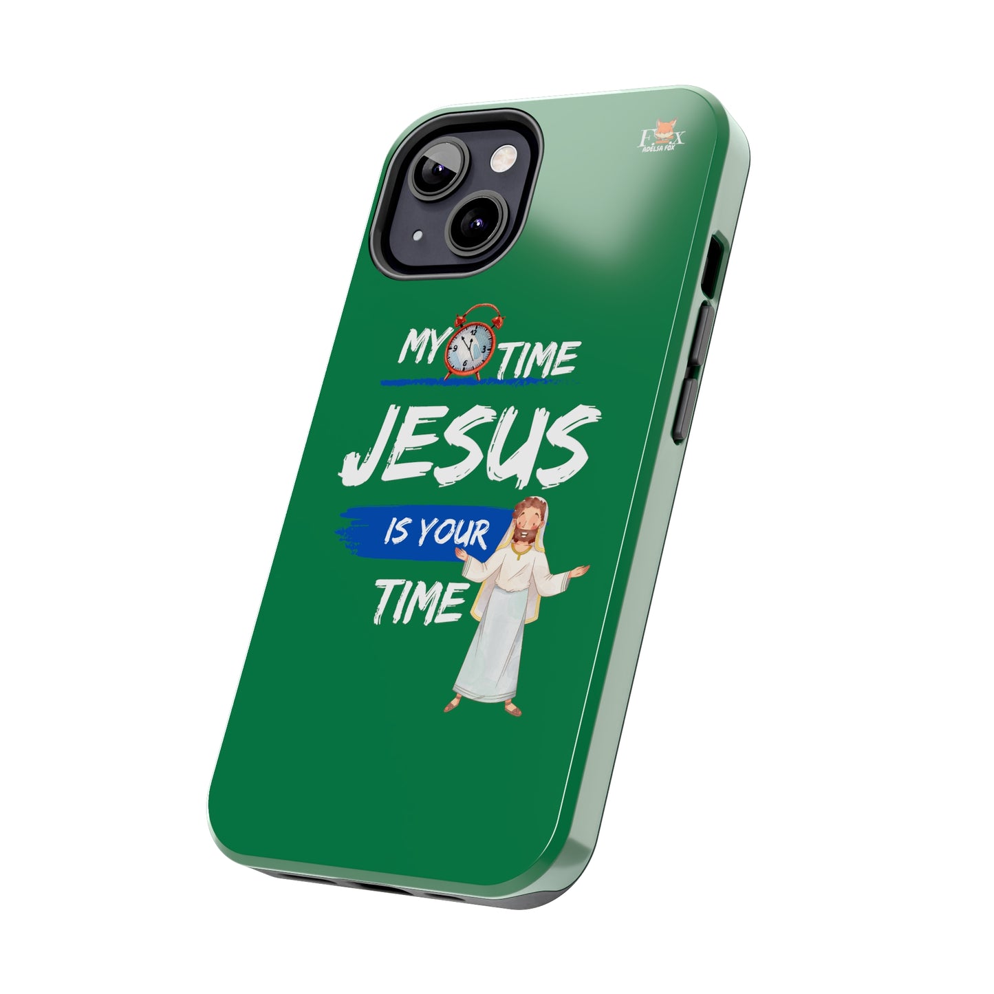 My Time Jesus is Your Time- 25 sizes Tough Phone Cases