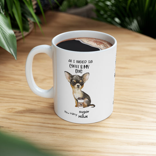 All i need is coffee and my dog - Chihuahua White-Brown & Black Ceramic Mug 11oz