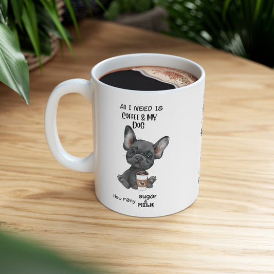 All i need is coffee and my dog - French Bulldog Gray Hair Ceramic  Mug 11oz