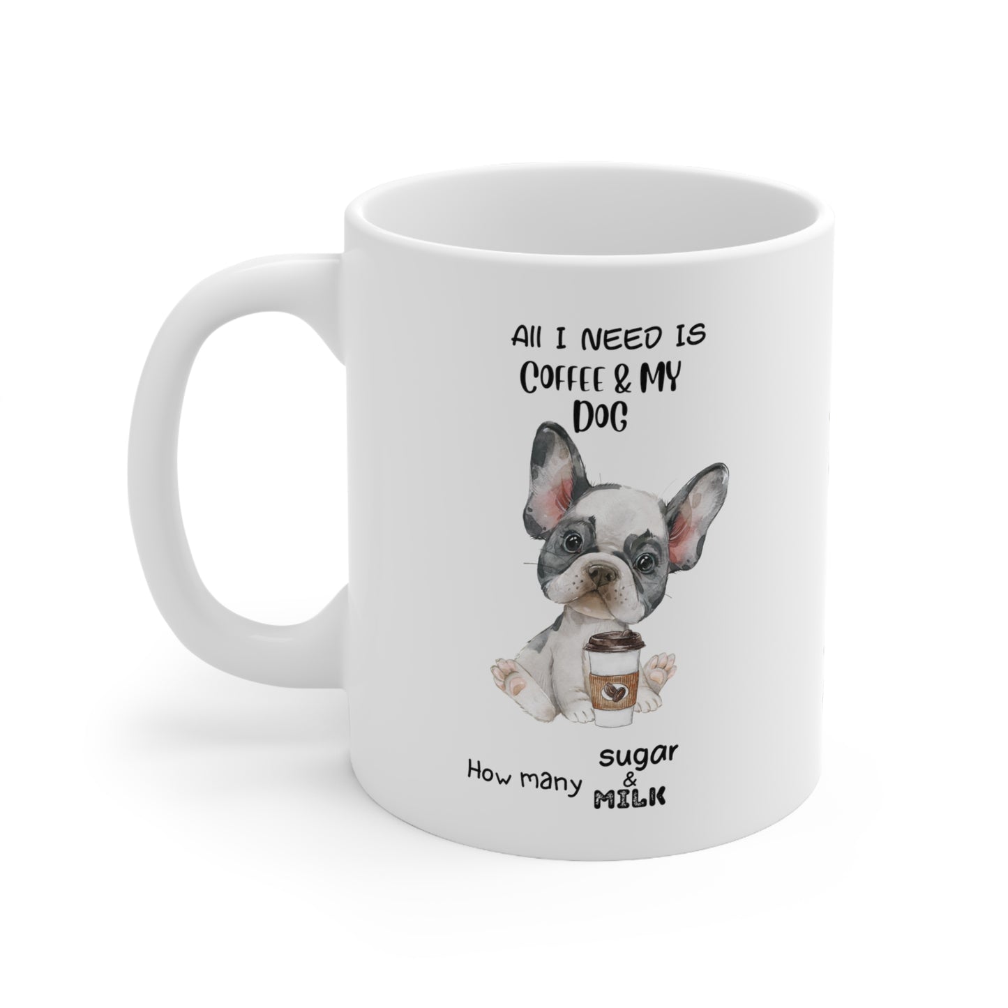 All i need is coffee and my dog - French Bulldog Black & White Ceramic Pretzel Mug 11oz