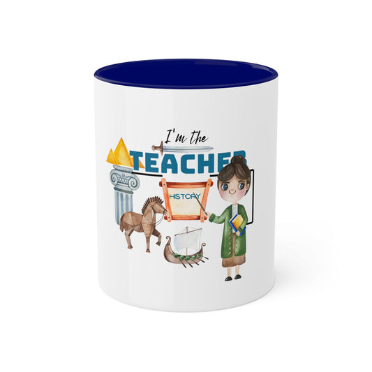 I'm The Teacher- History women Colorful Mugs [2 colours], 11oz