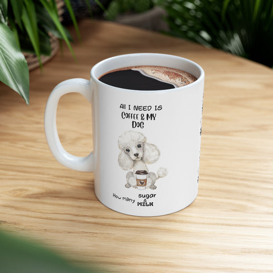 All i need is coffee and my dog - Poodle White Hair Ceramic  Mug 11oz