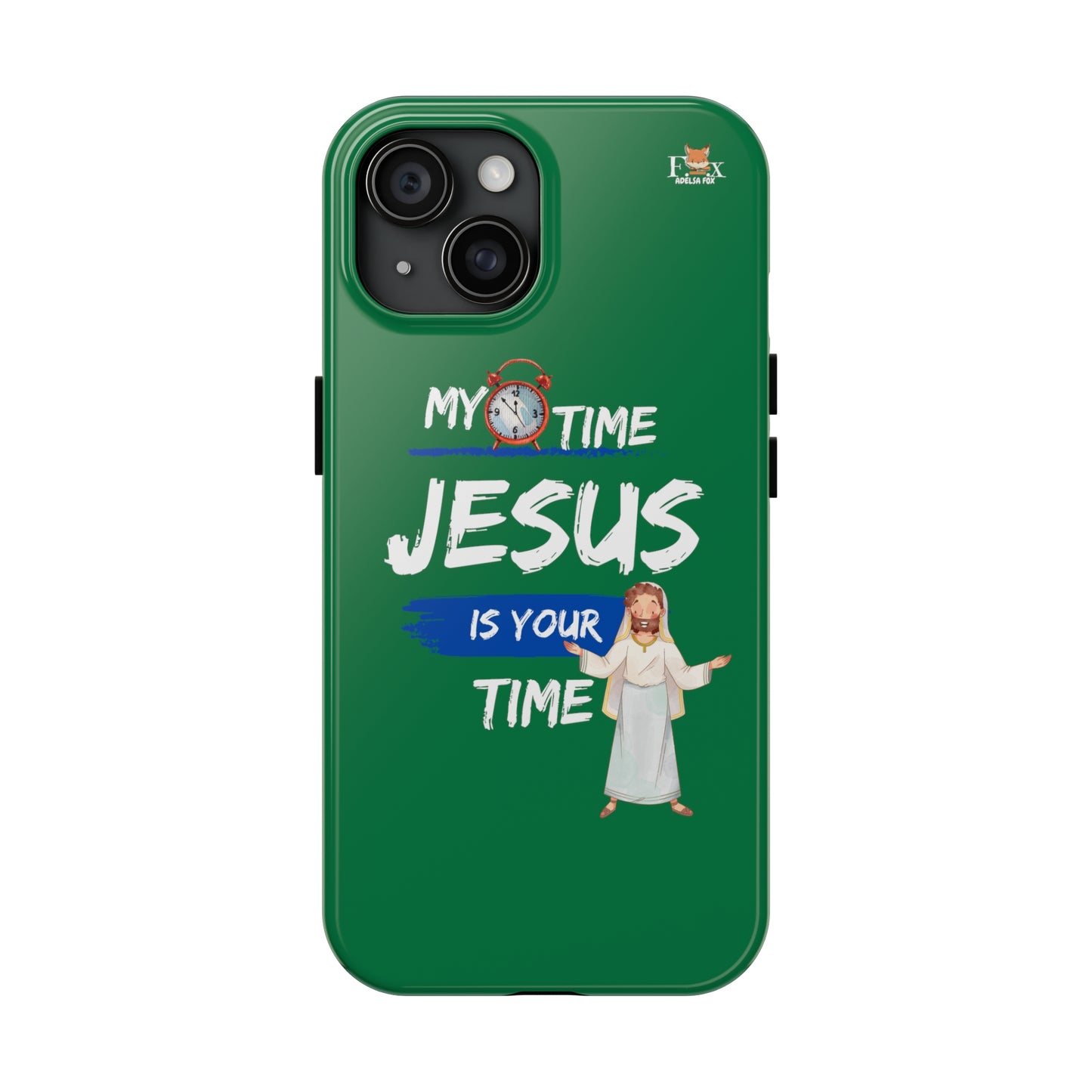 My Time Jesus is Your Time- 25 sizes Tough Phone Cases